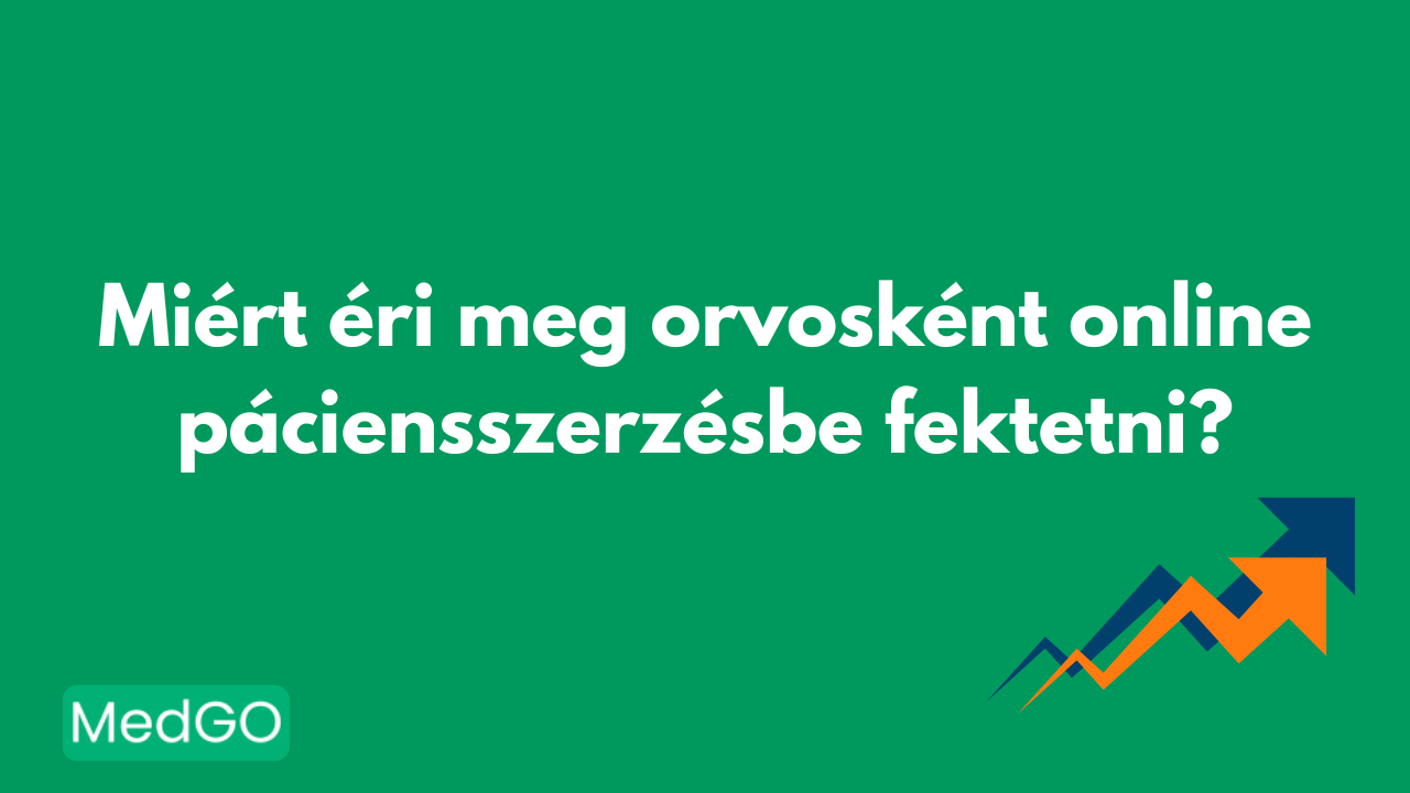 Miért éri meg orvosként online páciensszerzésbe fektetni?